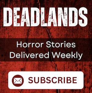 The Deadlands horror stories delivered weekly