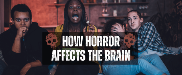 How Do Horror Stories and Movies Affect Our Brains?