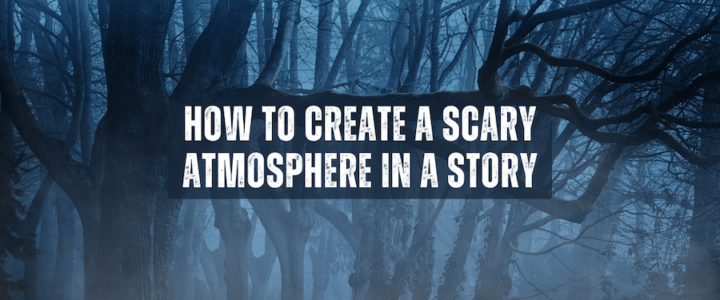 How to Develop a Scary Atmosphere for a Horror Story